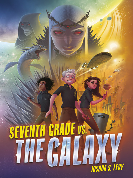Title details for Seventh Grade vs. the Galaxy by Joshua S. Levy - Available